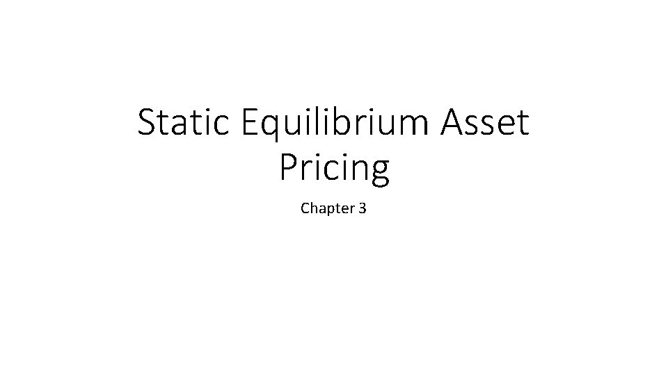 Static Equilibrium Asset Pricing Chapter 3 