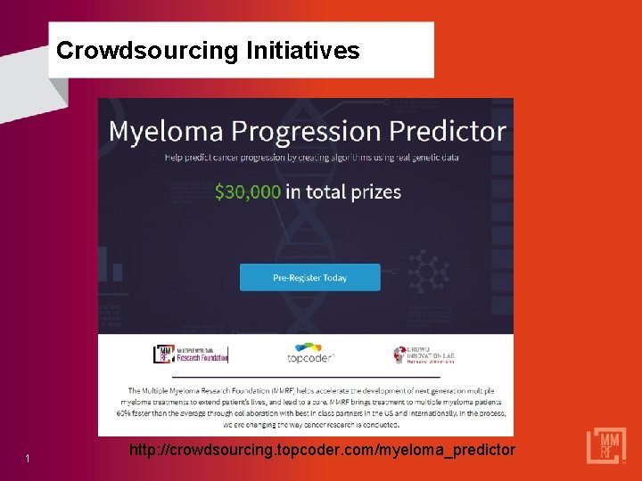 Crowdsourcing Initiatives 1 http: //crowdsourcing. topcoder. com/myeloma_predictor 