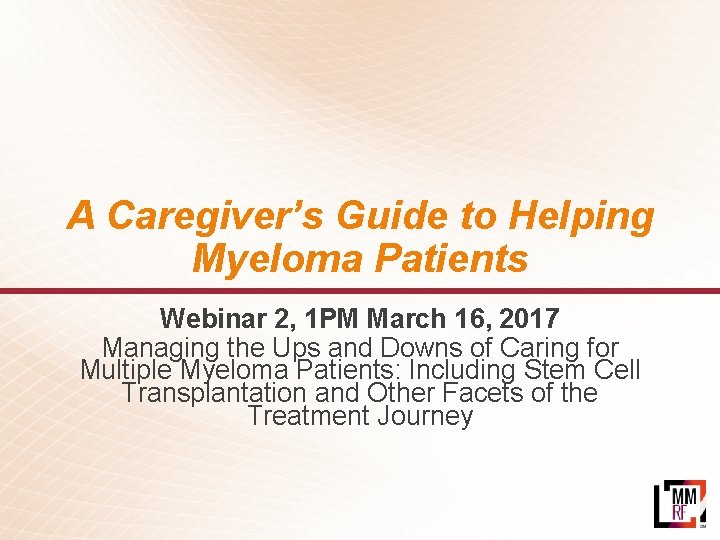 A Caregiver’s Guide to Helping Myeloma Patients Webinar 2, 1 PM March 16, 2017