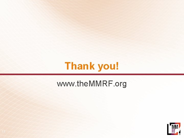 Thank you! www. the. MMRF. org 11 