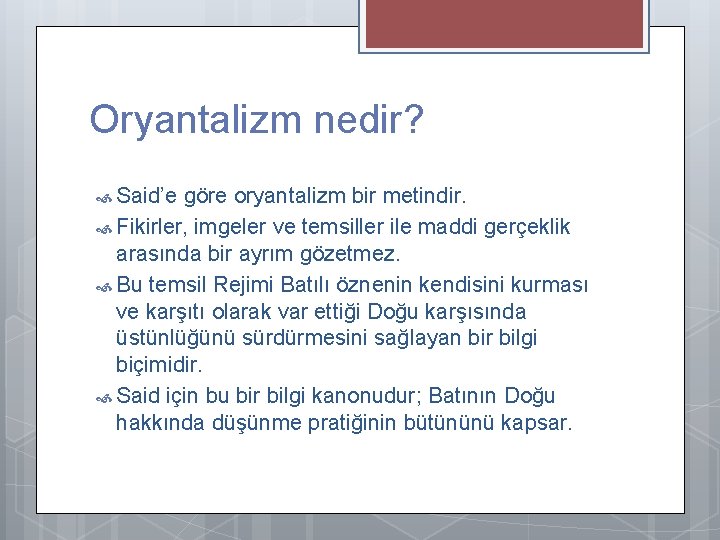 Oryantalizm nedir? Said’e göre oryantalizm bir metindir. Fikirler, imgeler ve temsiller ile maddi gerçeklik