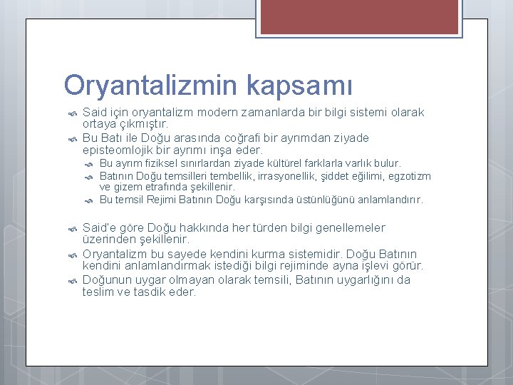 Oryantalizmin kapsamı Said için oryantalizm modern zamanlarda bir bilgi sistemi olarak ortaya çıkmıştır. Bu