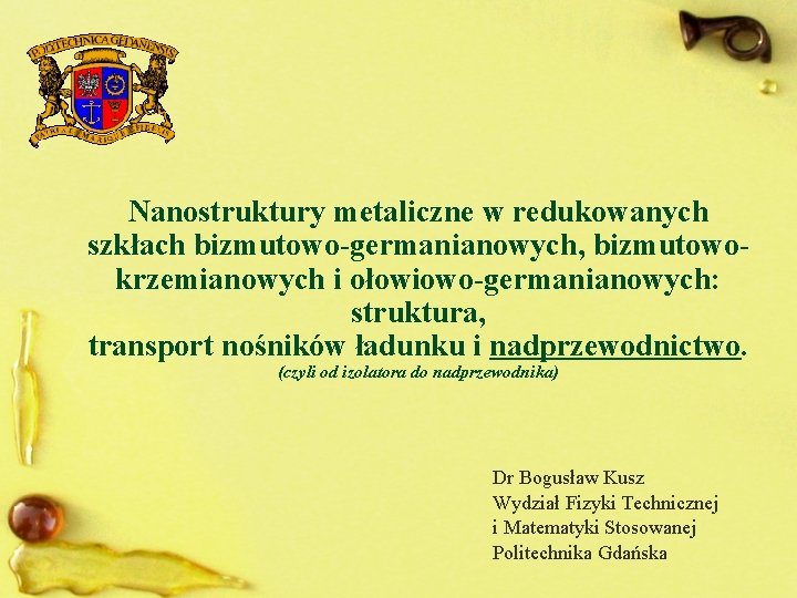 Nanostruktury metaliczne w redukowanych szkłach bizmutowo-germanianowych, bizmutowokrzemianowych i ołowiowo-germanianowych: struktura, transport nośników ładunku i