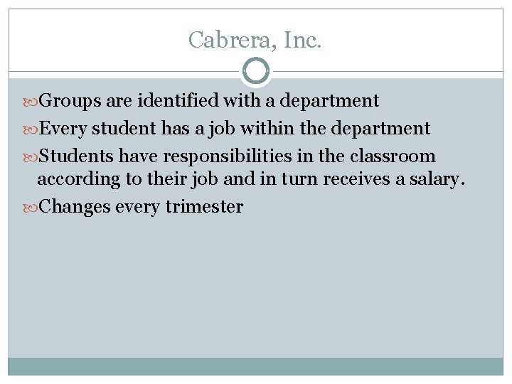Cabrera, Inc. Groups are identified with a department Every student has a job within