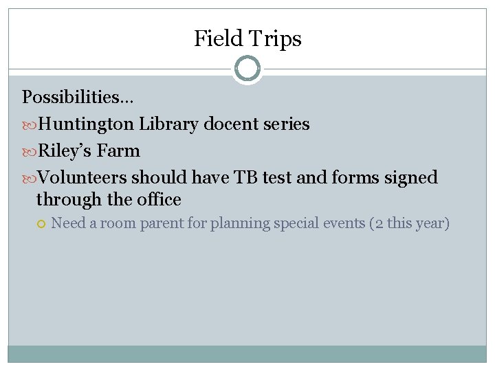 Field Trips Possibilities… Huntington Library docent series Riley’s Farm Volunteers should have TB test