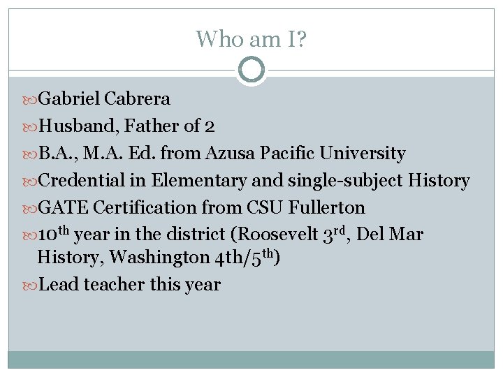 Who am I? Gabriel Cabrera Husband, Father of 2 B. A. , M. A.