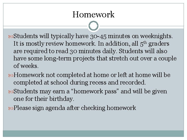 Homework Students will typically have 30 -45 minutes on weeknights. It is mostly review