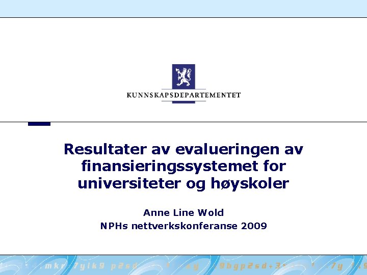 Resultater av evalueringen av finansieringssystemet for universiteter og høyskoler Anne Line Wold NPHs nettverkskonferanse