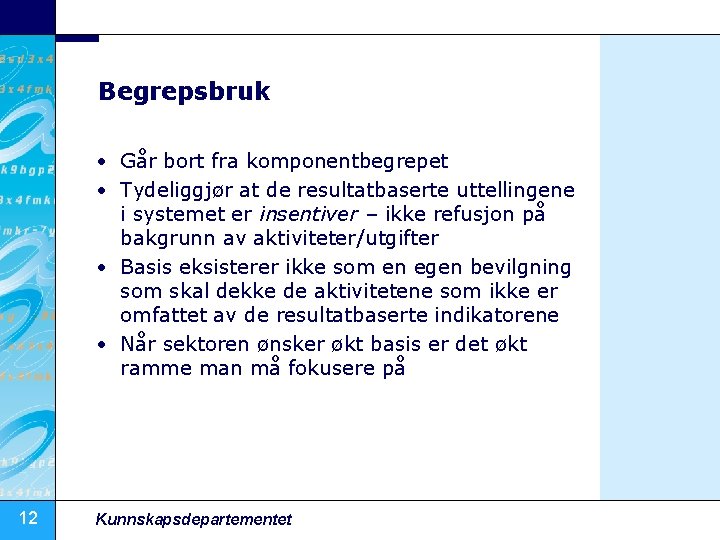 Begrepsbruk • Går bort fra komponentbegrepet • Tydeliggjør at de resultatbaserte uttellingene i systemet