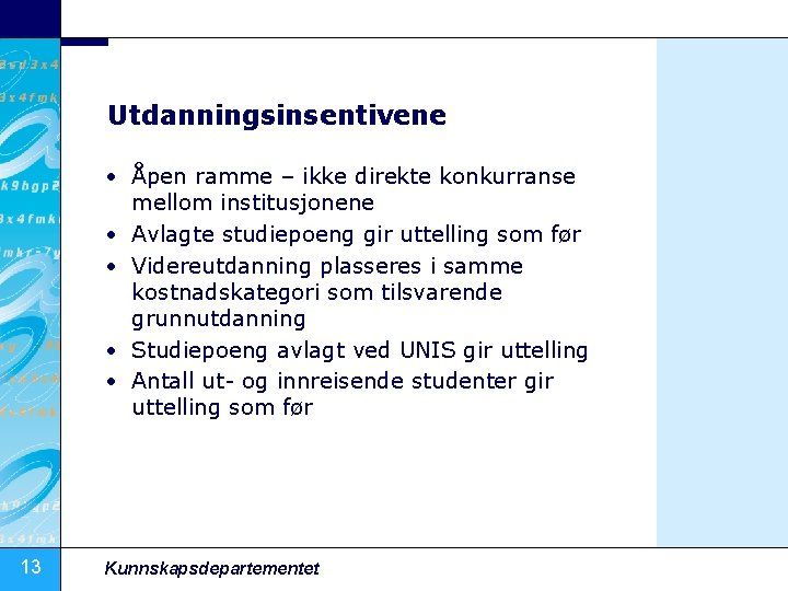 Utdanningsinsentivene • Åpen ramme – ikke direkte konkurranse mellom institusjonene • Avlagte studiepoeng gir