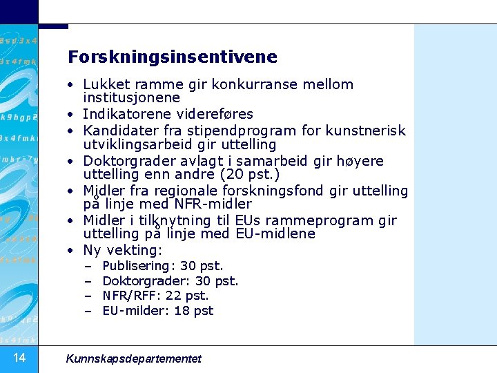 Forskningsinsentivene • Lukket ramme gir konkurranse mellom institusjonene • Indikatorene videreføres • Kandidater fra