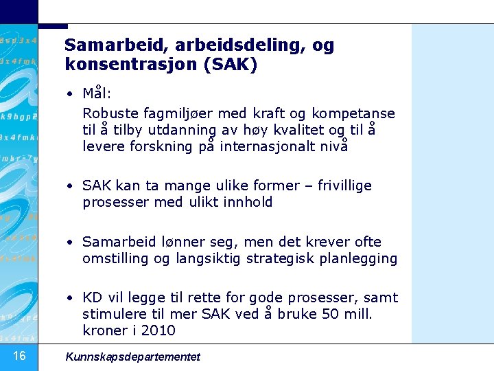 Samarbeid, arbeidsdeling, og konsentrasjon (SAK) • Mål: Robuste fagmiljøer med kraft og kompetanse til