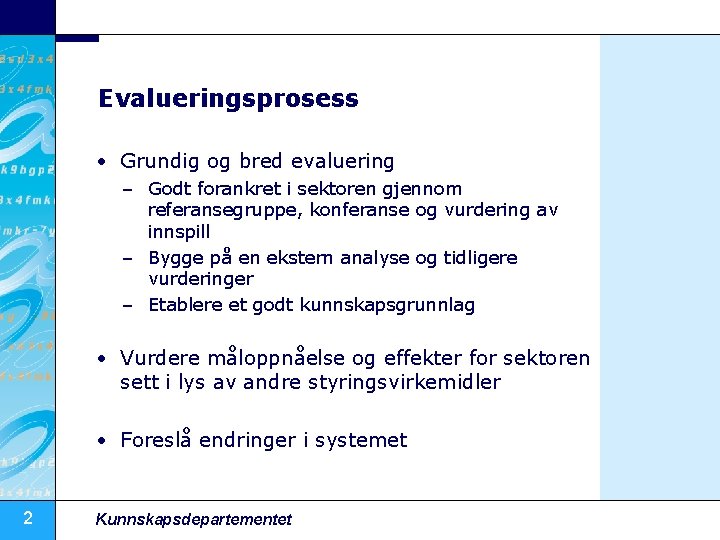 Evalueringsprosess • Grundig og bred evaluering – Godt forankret i sektoren gjennom referansegruppe, konferanse