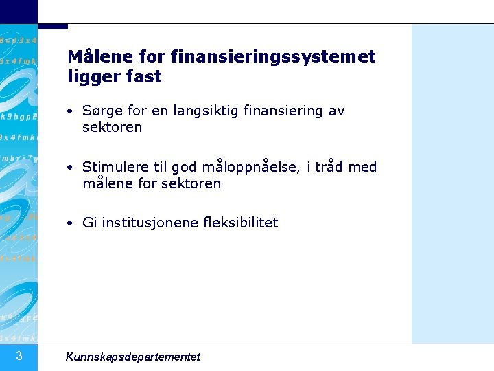 Målene for finansieringssystemet ligger fast • Sørge for en langsiktig finansiering av sektoren •