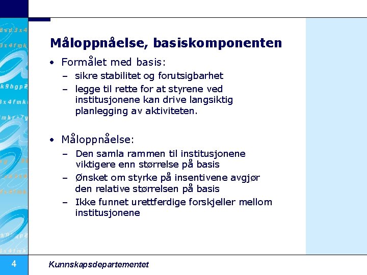 Måloppnåelse, basiskomponenten • Formålet med basis: – sikre stabilitet og forutsigbarhet – legge til