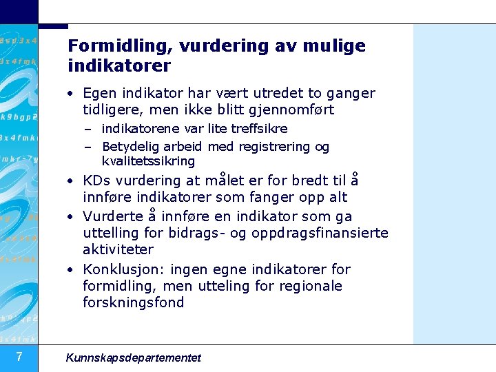 Formidling, vurdering av mulige indikatorer • Egen indikator har vært utredet to ganger tidligere,