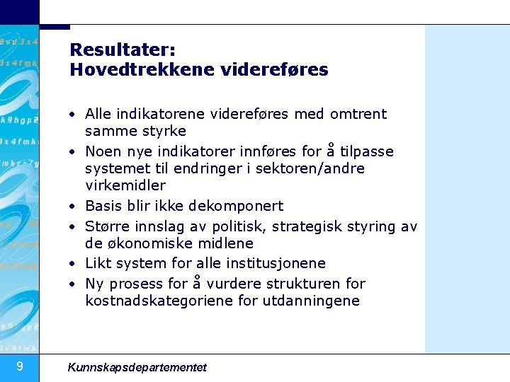 Resultater: Hovedtrekkene videreføres • Alle indikatorene videreføres med omtrent samme styrke • Noen nye