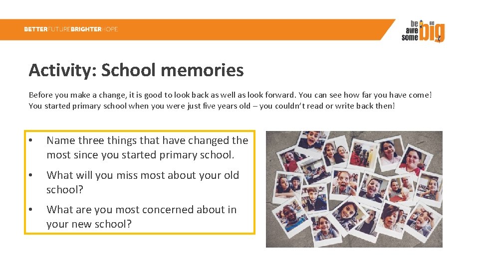 Activity: School memories Before you make a change, it is good to look back