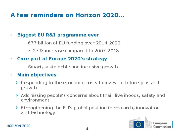 A few reminders on Horizon 2020… • Biggest EU R&I programme ever € 77