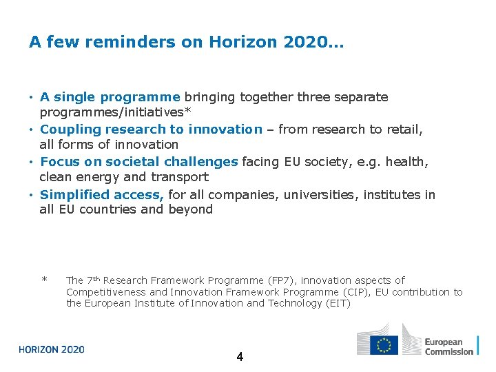 A few reminders on Horizon 2020… • A single programme bringing together three separate