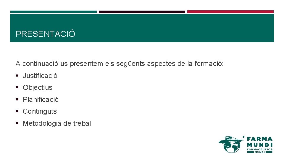 PRESENTACIÓ A continuació us presentem els següents aspectes de la formació: Justificació Objectius Planificació