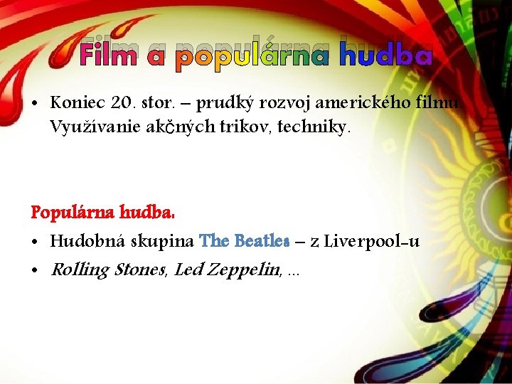 Film a populárna hudba • Koniec 20. stor. – prudký rozvoj amerického filmu. Využívanie Film a populárna hudba • Koniec 20. stor. – prudký rozvoj amerického filmu. Využívanie