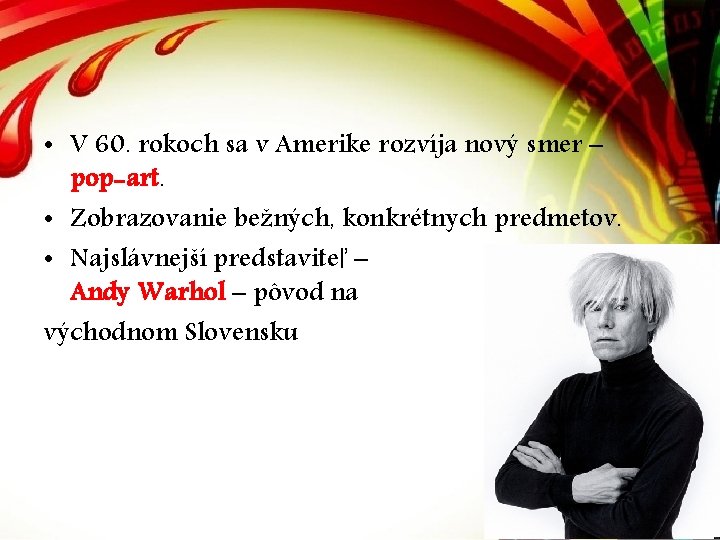 • V 60. rokoch sa v Amerike rozvíja nový smer – pop-art. • • V 60. rokoch sa v Amerike rozvíja nový smer – pop-art. •
