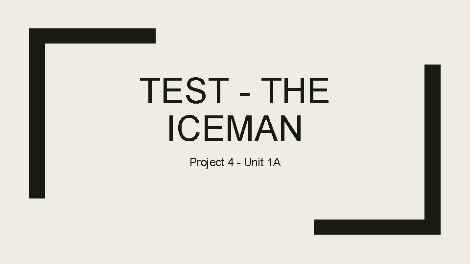 TEST - THE ICEMAN Project 4 - Unit 1 A 