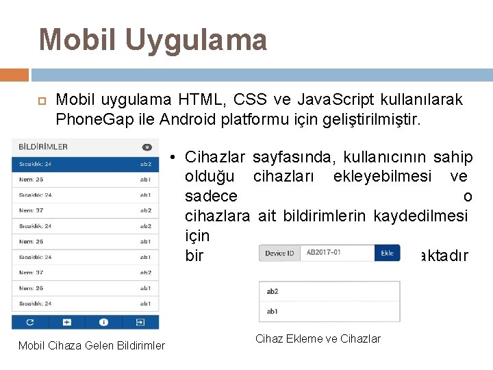 Mobil Uygulama Mobil uygulama HTML, CSS ve Java. Script kullanılarak Phone. Gap ile Android
