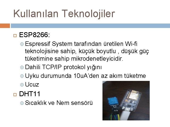Kullanılan Teknolojiler ESP 8266: Espressif System tarafından üretilen Wi-fi teknolojisine sahip, küçük boyutlu ,