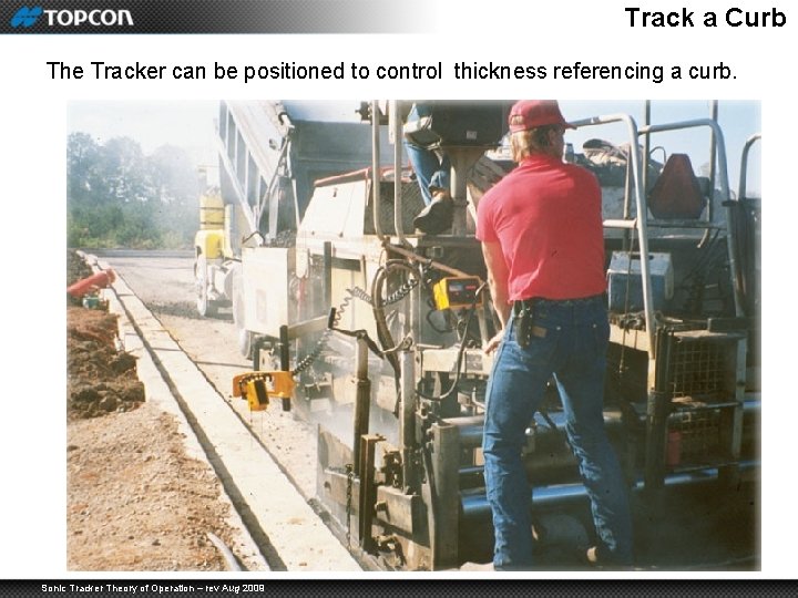 Track a Curb The Tracker can be positioned to control thickness referencing a curb.