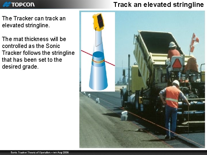 Track an elevated stringline The Tracker can track an elevated stringline. The mat thickness