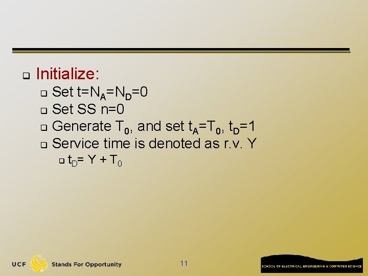 q Initialize: Set t=NA=ND=0 q Set SS n=0 q Generate T 0, and set