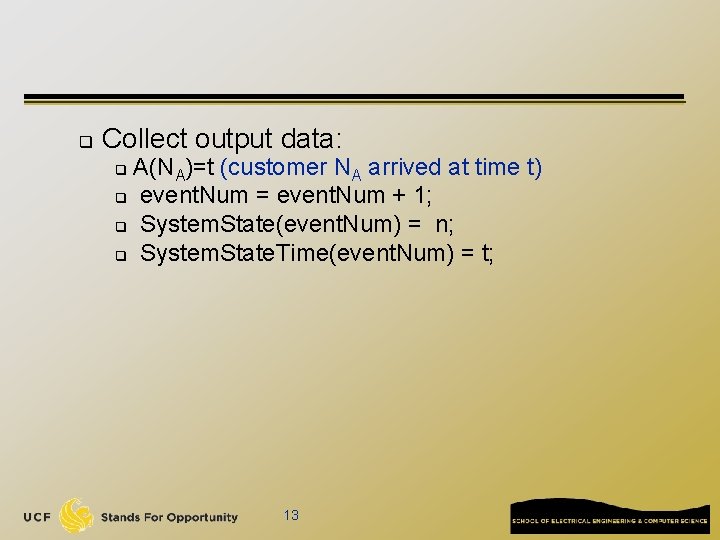 q Collect output data: A(NA)=t (customer NA arrived at time t) q event. Num