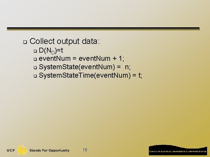 q Collect output data: D(ND)=t q event. Num = event. Num + 1; q