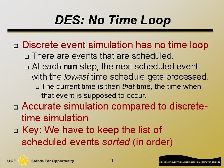 DES: No Time Loop q Discrete event simulation has no time loop There are
