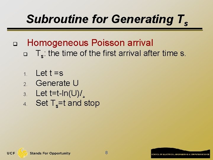 Subroutine for Generating Ts q Homogeneous Poisson arrival q 1. 2. 3. 4. Ts: