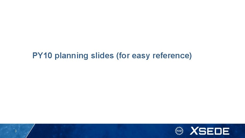 PY 10 planning slides (for easy reference) 3 