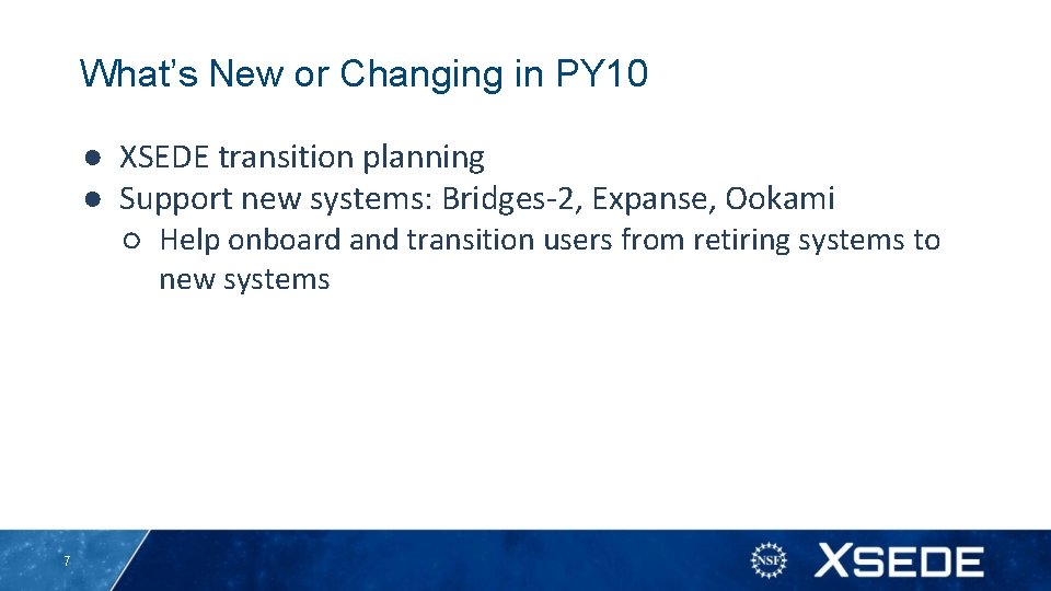 What’s New or Changing in PY 10 ● XSEDE transition planning ● Support new