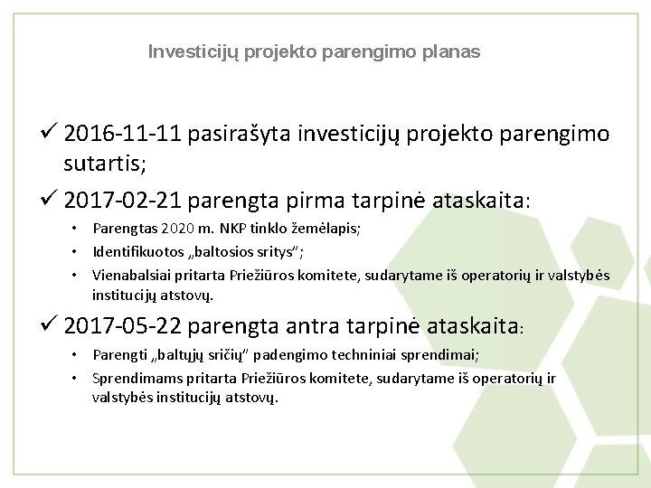 Investicijų projekto parengimo planas ü 2016 -11 -11 pasirašyta investicijų projekto parengimo sutartis; ü