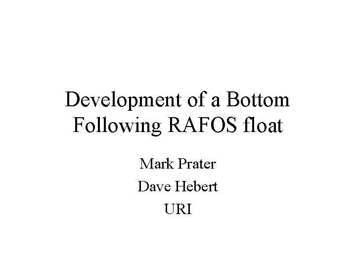 Development of a Bottom Following RAFOS float Mark Prater Dave Hebert URI 