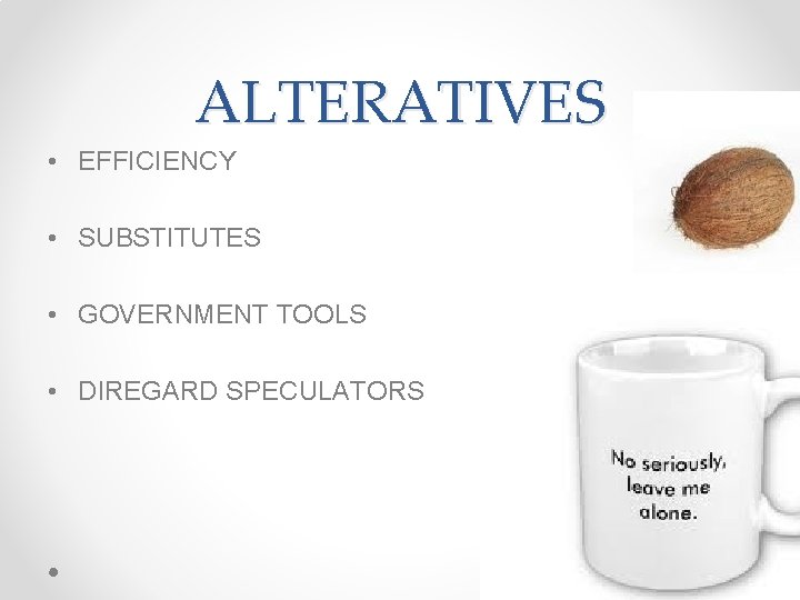 ALTERATIVES • EFFICIENCY • SUBSTITUTES • GOVERNMENT TOOLS • DIREGARD SPECULATORS 