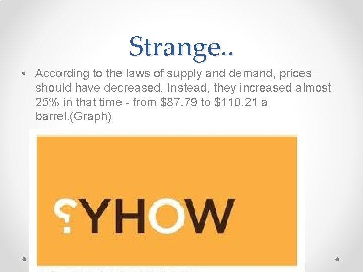 Strange. . • According to the laws of supply and demand, prices should have