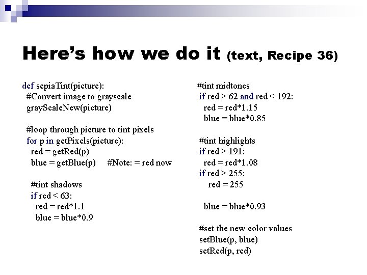 Here’s how we do it def sepia. Tint(picture): #Convert image to grayscale gray. Scale.