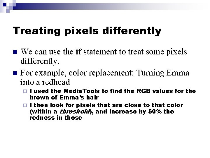 Treating pixels differently n n We can use the if statement to treat some