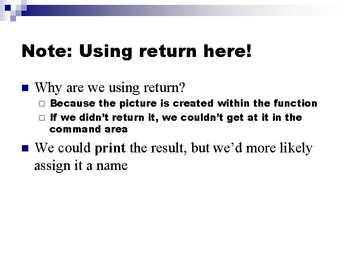 Note: Using return here! n Why are we using return? Because the picture is