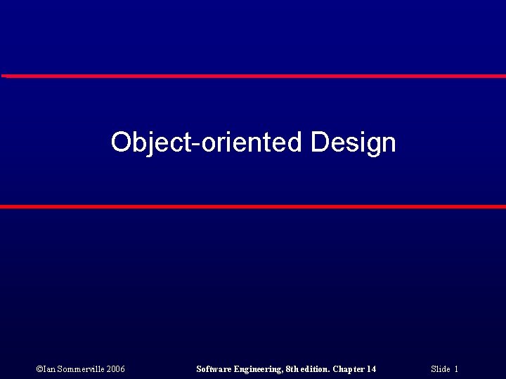 Object-oriented Design ©Ian Sommerville 2006 Software Engineering, 8 th edition. Chapter 14 Slide 1