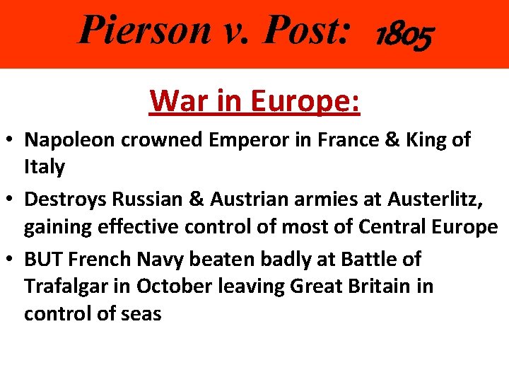 Pierson v. Post: 1805 War in Europe: • Napoleon crowned Emperor in France &