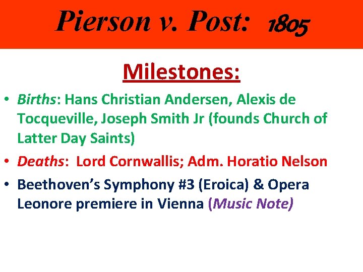 Pierson v. Post: 1805 Milestones: • Births: Hans Christian Andersen, Alexis de Tocqueville, Joseph