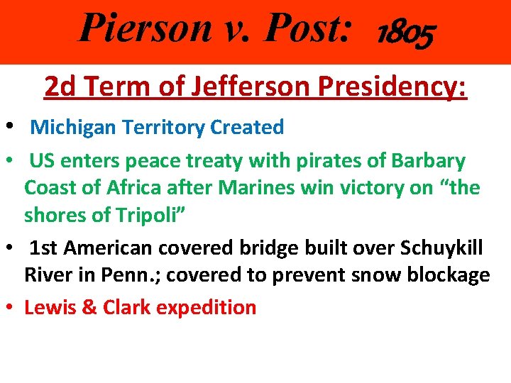 Pierson v. Post: 1805 2 d Term of Jefferson Presidency: • Michigan Territory Created